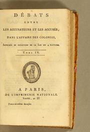 Cover of: Débats entre les accusateurs et les accusés, dans l'affaire des colonies: imprimés en execution de la loi du 4 pluviose.