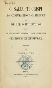 Cover of: De coniuratione Catilinae: et De bello Jugurthino libri, ex Historiarum libris quinque deperditis orationes et epistulae
