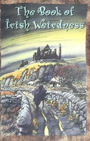 Cover of: The book of Irish weirdness: a treasury of classic tales of the supernatural, spooky, and strange.