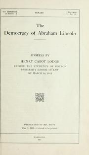 Cover of: The democracy of Abraham Lincoln: address by Henry Cabot Lodge before the students of Boston University School of Law on March 14, 1913.