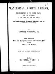 Cover of: Wanderings in South America, the north-west of the United States and the Antilles in the years 1812, 1816, 1820 & 1824: with original instructions for the perfect preservation of birds, etc. for cabinets of natural history