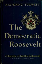 The democratic Roosevelt by Tugwell, Rexford G.