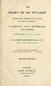 Cover of: The diary of an invalid: being the journal of a tour in pursuit of health in Portugal, Italy, Switzerland, and France in the years 1817, 1818, and 1819