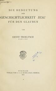 Cover of: Die Bedeutung der Geschichtlichkeit Jesu für den Glauben. by Ernst Troeltsch
