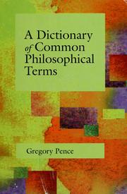 A Dictionary of Common Philosophical Terms Gregory E. Pence