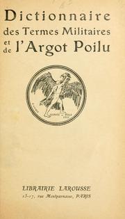 Cover of: Dictionnaire des termes militaires et de l'argot poilu. by 
