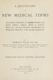 Cover of: dictionary of new medical terms: including upwards of 38,000 words and many useful tables : being a supplement to "An Illustrated dictionary of medicine biology, and allied sciences"