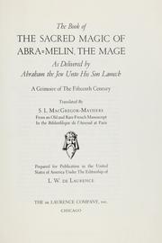 Cover of: The book of the sacred magic of Abra-Melin the mage: as delivered by Abraham the Jew unto his son Lamech : a grimoire of the fifteenth century