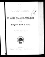 Cover of: The acts and proceedings of the twelfth General Assembly of the Presbyterian Church in Canada, Hamilton, June 9th-17th, 1886