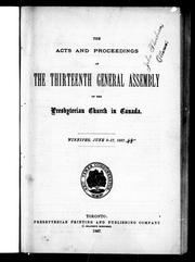 Cover of: The acts and proceedings of the thirteenth General Assembly of the Presbyterian Church in Canada, Winnipeg, June 9-17, 1887