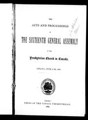 Cover of: The acts and proceedings of the sixtenth General Assembly of the Presbyterian Church in Canada, Ottawa, June 11-20, 1890