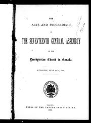 Cover of: The acts and proceedings of the seventeenth General Assembly of the Presbyterian Church in Canada, Kingston, June 10-18, 1891