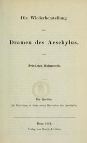 Cover of: Die Wiederherstellung der Dramen des Aeschylus: die Quellen, als Einleitung zu einer neuen Recension des Aeschylus