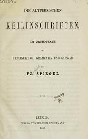 Cover of: Die altpersischen Keilinschriften: im Grundtexte mit Uebersetzung, Grammatik und Glossar.