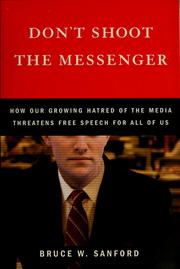 Cover of: Don't shoot the messenger: how our growing hatred of the media threatens free speech for all of us
