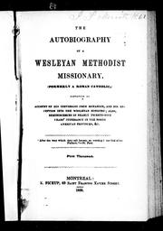 Cover of: The autobiography of a Wesleyan Methodist Missionary (formerly a Roman Catholic): containing an account of his conversion from Romanism and his reception into the Wesleyan ministry : also reminiscences of nearly twenty-five years' itinerancy in the North American provinces, &c