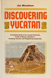 Cover of: Discovering Yucatan: a complete guide to the Yucatan Peninsula of Mexico, cradle of Mayan civilization, including Cozumel and neighboring Guatemala