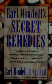 Cover of: Earl Mindell's secret remedies: the essential guide to treating common ailments with vitamins, minerals, herbs, and other cutting-edge supplements