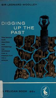Cover of: Digging up the past by Leonard Woolley