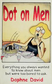 Cover of: Dot on men: everything you always wanted to know about men, but were too bored to ask