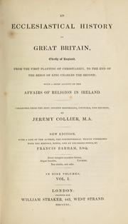 Cover of: An ecclesiastical history of Great Britain: chiefly of England, from the first planting of Christianity, to the end of the reign of King Charles the Second; with a brief account of the affairs of religion in Ireland. Collected from the best ancient historians, councils, and records