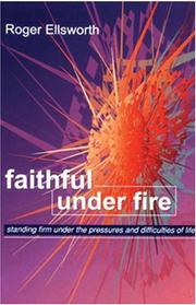 Faithful under fire : standing firm under the pressures and difficulties of life