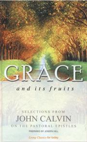 Grace and its fruits : selections from John Calvin on the Pastoral Epistles