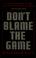 Cover of: Don't blame the game