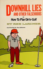 Cover of: Downhill lies and other falsehoods: or, How to play dirty golf.