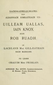 Cover of: Eachdraidhean-beatha nan Albannach iomraiteach ud: Uilleam Uallas, Iain Knox agus Rob Ruadh