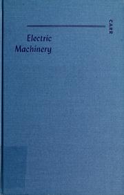 Electric machinery by Clifford C. Carr