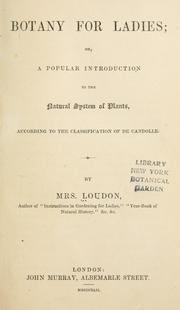 Cover of: Botany for ladies: or, A popular introduction to the natural system of plants, according to the classification of De Candolle.