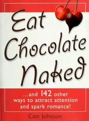 Cover of: Eat chocolate naked: --and 142 other ways to attract attention and spark romance