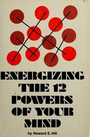 Cover of: Energizing the twelve powers of your mind by Howard E. Hill