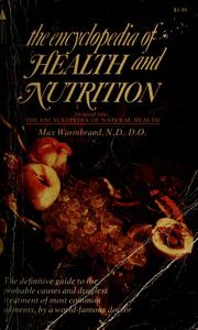 Cover of: Encyclopedia of health and nutrition: a complete one volume guide to natural health knowledge combining the soundest principles of folk medicine and modern health science