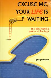 Cover of: Excuse me, your life is waiting: the astonishing power of feelings