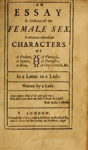 Cover of: An essay in defence of the female sex.: In which are inserted the characters of a pedant, a squire, a beau, a vertuoso, a poetaster, a city-critick, &c. in a letter to a lady.