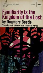 Cover of: Familiarity is the kingdom of the lost. by Dugmore Boetie