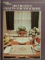 Cover of: Family circle decorative crafts for your home by editorial Director: Arthur Hettich ... [et al.] and the editors of Family circle magazine and Family circle great ideas