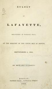 Cover of: Eulogy on Lafayette: delivered in Faneuil hall, at the request of the young men of Boston, September 6, 1834.