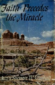 Faith precedes the miracle by Spencer W. Kimball