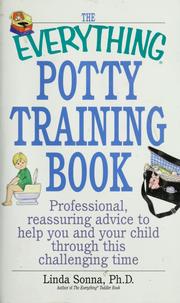 Cover of: The everything potty training book: professional, reassuring advice to help you and your child through this challenging time