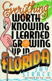 Cover of: Everything worth knowing I learned growing up in Florida by Jay Strack