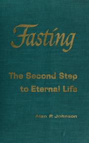 Cover of: Fasting: the second step to eternal life : a study of the spiritual, physiological, and historical aspects of fasting