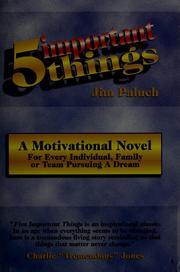 Cover of: Five important things: a motivational novel for every individual, family or team pursuing a dream