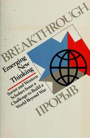 Cover of: Breakthrough: emerging new thinking : Soviet and Western scholars issue a challenge to build a world beyond war = [Proryv]