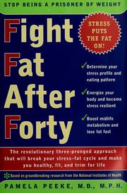 Cover of: Fight fat after forty: the revolutionary three-pronged approach that will break your stress-fat cycle and make you healthy, fit, and trim for life