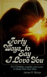 Cover of: Forty ways to say I love you by James R. Bjorge