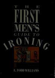 Cover of: The first men's guide to ironing: how you can survive the decline and virtual dismemberment of everything you used to depend on