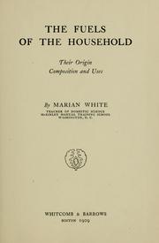 Cover of: The fuels of the household, their origin, composition and uses by Marian White